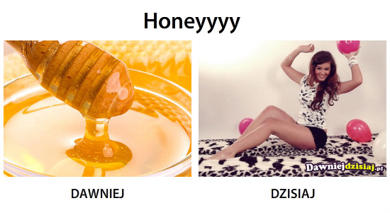 Honeyyyy –  